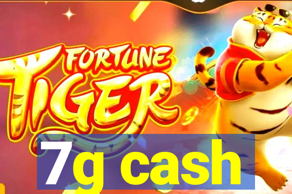 7g cash